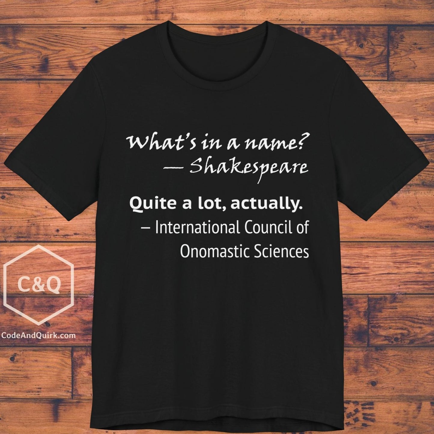 What's In A Name? Quite A Lot, Actually - onomastic T-Shirt