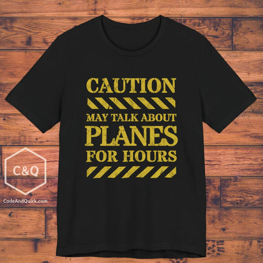 Caution, May Talk About Planes For Hours - aviation fan's T-Shirt