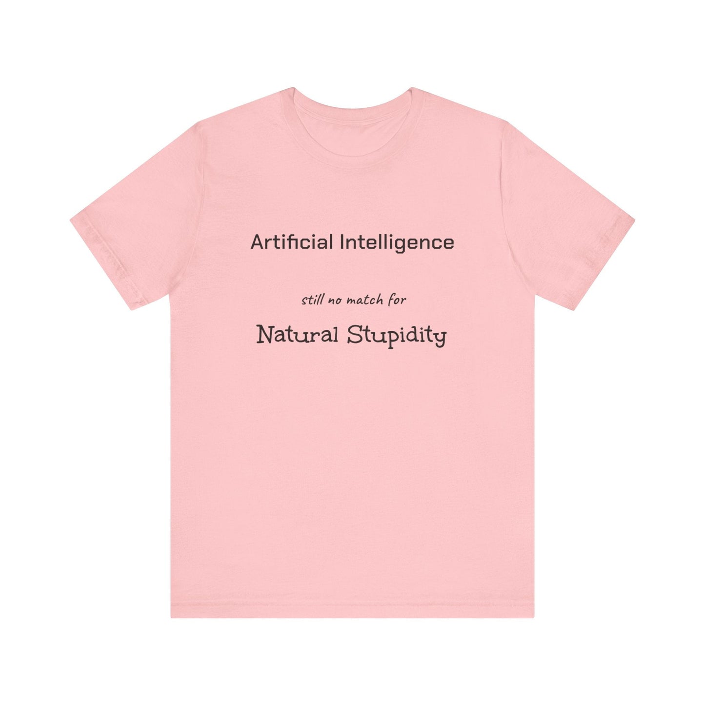 T-Shirt Artificial Intelligence no match for Natural Stupidity T-Shirt, Unisex Jersey Short Sleeve Tee