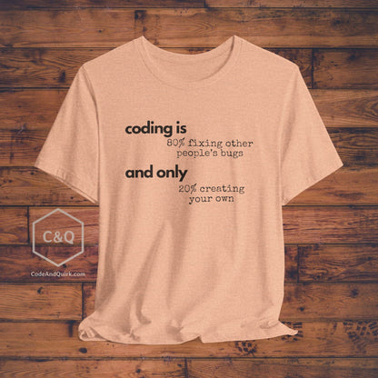 Witty T-shirt for coders - Coding is 80% fixing other people's bugs - Unisex Jersey Short Sleeve Tee