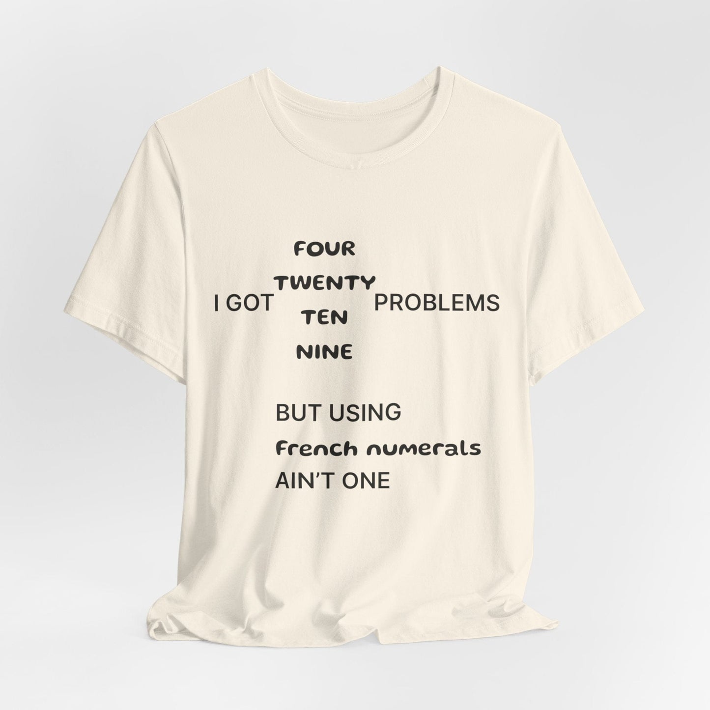 T-Shirt I got 99 problems but using French numerals ain't one T-Shirt, Unisex Jersey Short Sleeve Tee