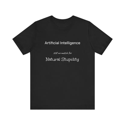 T-Shirt Artificial Intelligence no match for Natural Stupidity T-Shirt, Unisex Jersey Short Sleeve Tee