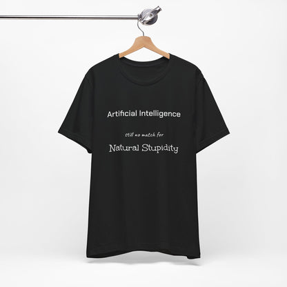 T-Shirt Artificial Intelligence no match for Natural Stupidity T-Shirt, Unisex Jersey Short Sleeve Tee