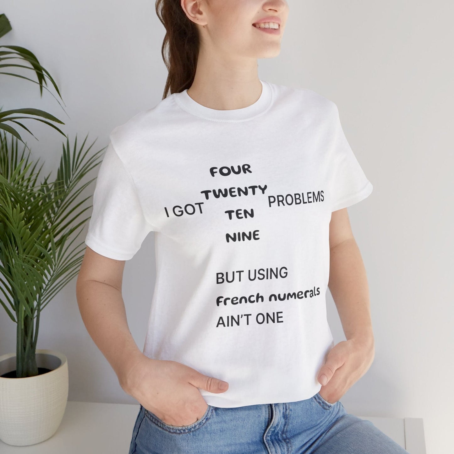 T-Shirt White / S I got 99 problems but using French numerals ain't one T-Shirt, Unisex Jersey Short Sleeve Tee