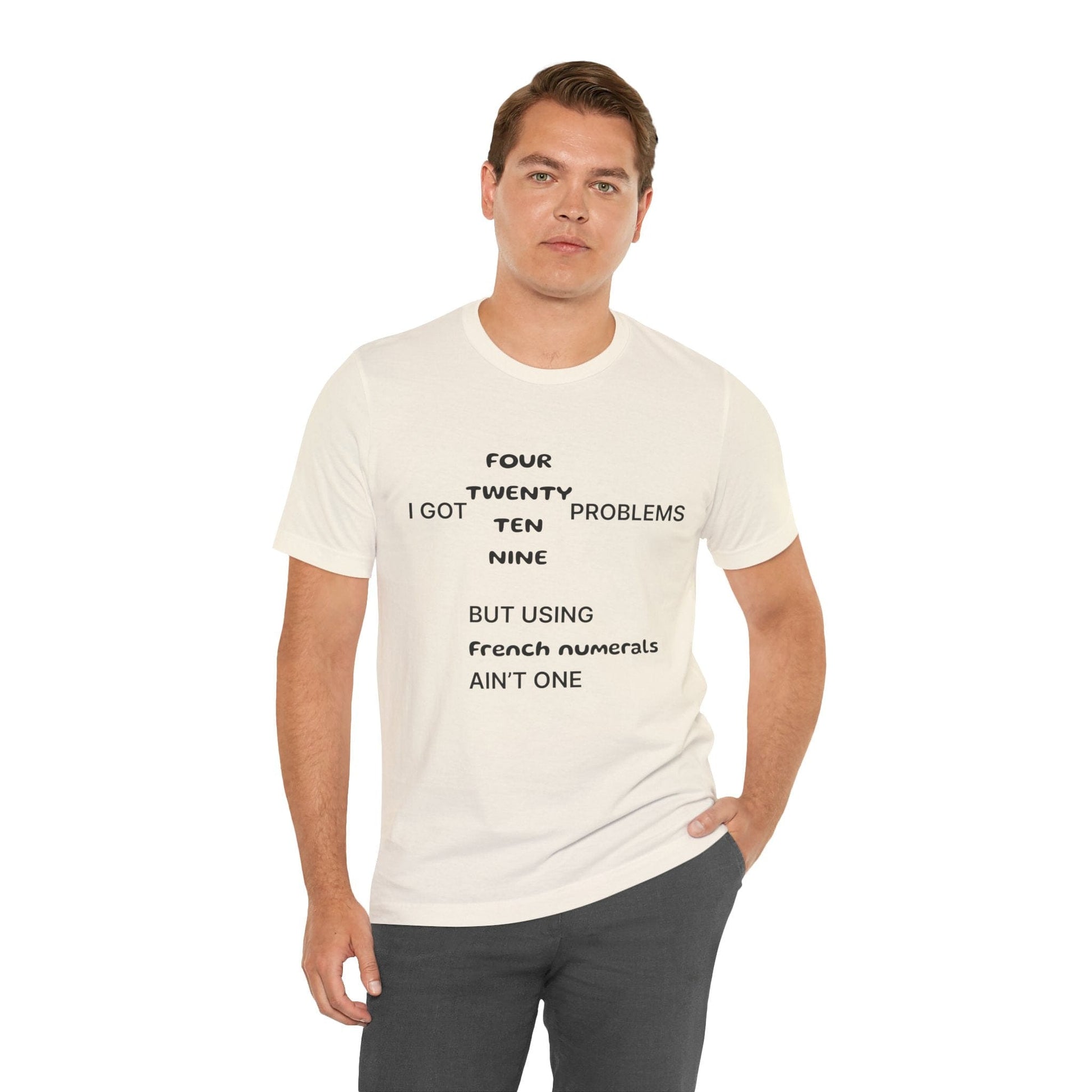 T-Shirt I got 99 problems but using French numerals ain't one T-Shirt, Unisex Jersey Short Sleeve Tee