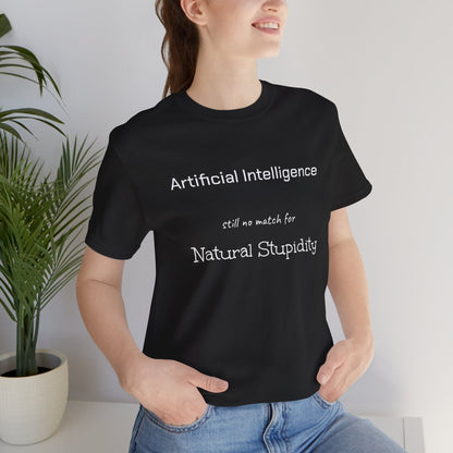 T-Shirt Black / S Artificial Intelligence no match for Natural Stupidity T-Shirt, Unisex Jersey Short Sleeve Tee