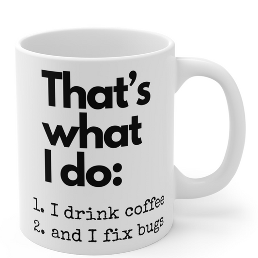 I drink coffee and I fix bugs - Witty coder's mug