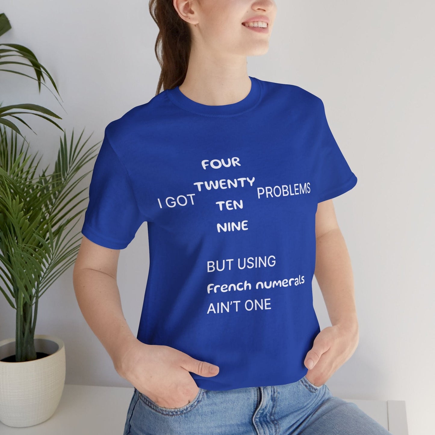 T-Shirt True Royal / S I got 99 problems but using French numerals ain't one T-Shirt, Unisex Jersey Short Sleeve Tee