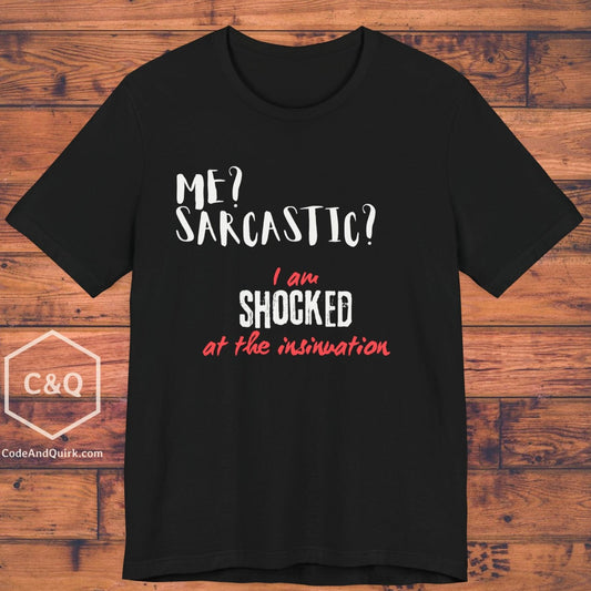 Me? Sarcastic? I am SHOCKED at the insinuation - Unisex Jersey Short Sleeve Tee