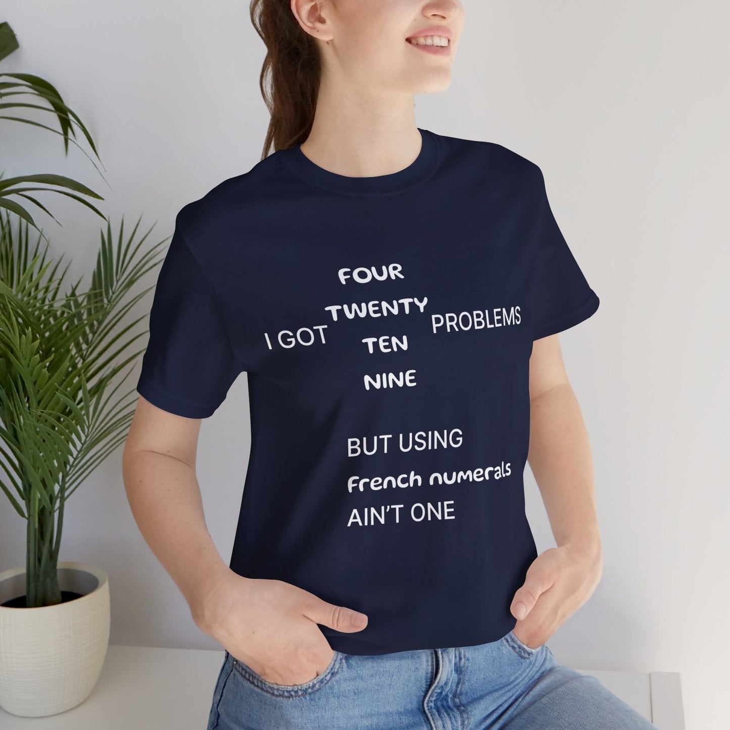 T-Shirt Navy / S I got 99 problems but using French numerals ain't one T-Shirt, Unisex Jersey Short Sleeve Tee