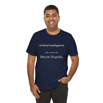 T-Shirt Artificial Intelligence no match for Natural Stupidity T-Shirt, Unisex Jersey Short Sleeve Tee